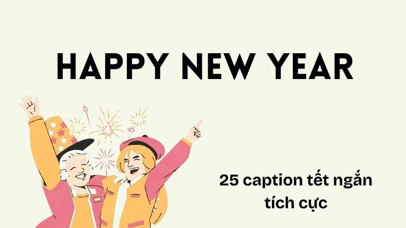 25 caption tết ngắn tích cực dành riêng cho bạn bè