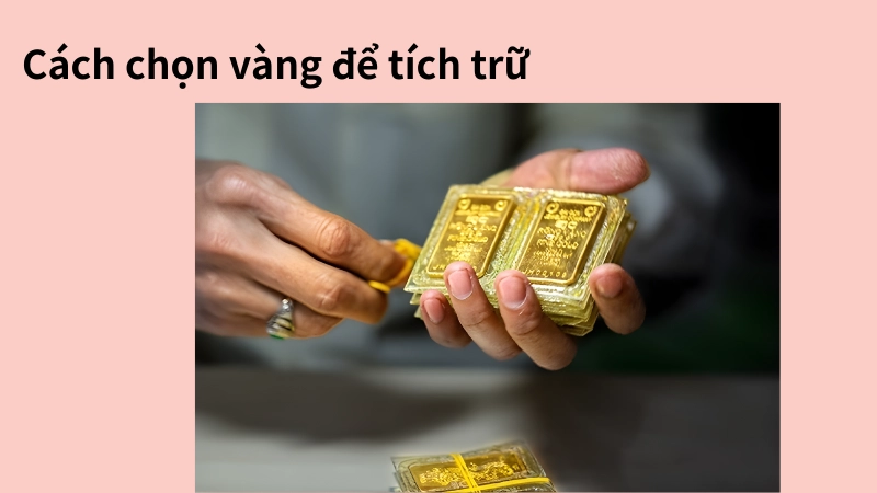 Cách chọn loại vàng theo kinh nghiệm mua vàng tích trữ